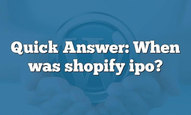 Quick Answer: When was shopify ipo?