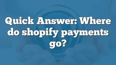 Quick Answer: Where do shopify payments go?