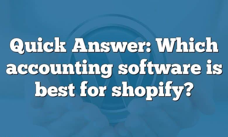 Quick Answer: Which accounting software is best for shopify?