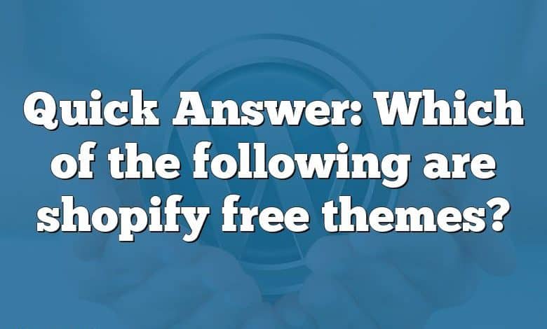 Quick Answer: Which of the following are shopify free themes?