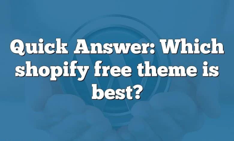 Quick Answer: Which shopify free theme is best?