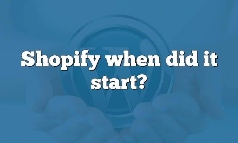 Shopify when did it start?