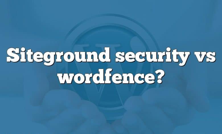 Siteground security vs wordfence?