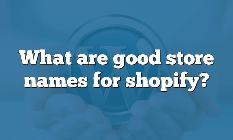 What are good store names for shopify?