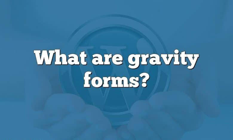 What are gravity forms?