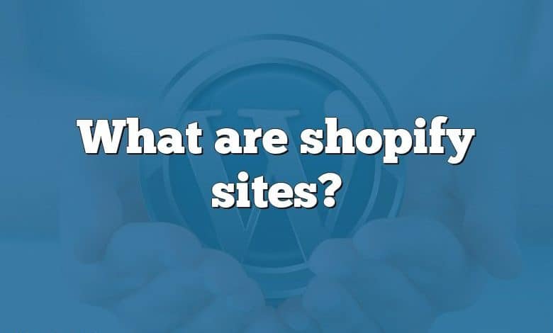 What are shopify sites?