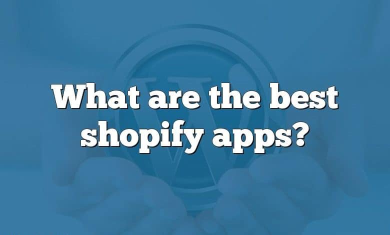 What are the best shopify apps?