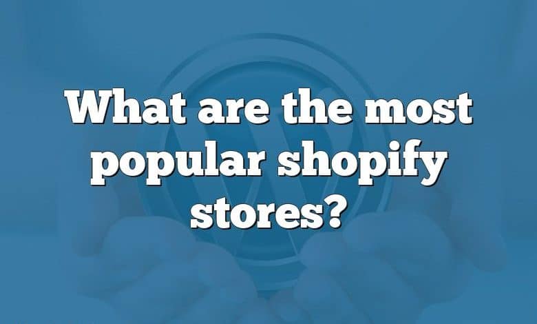 What are the most popular shopify stores?