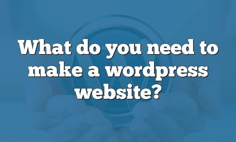 What do you need to make a wordpress website?