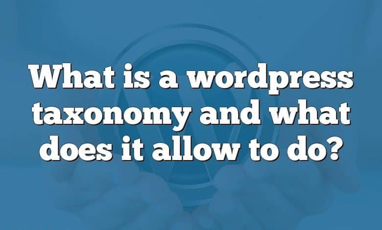 What is a wordpress taxonomy and what does it allow to do?