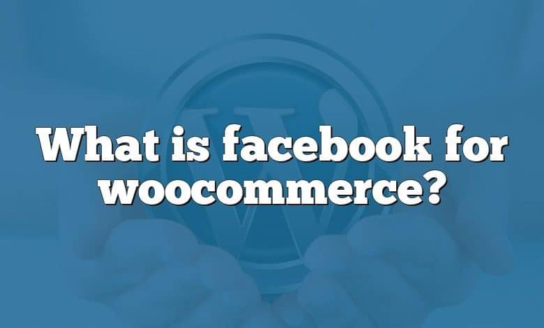 What is facebook for woocommerce?