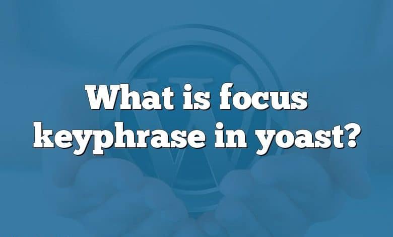 What is focus keyphrase in yoast?