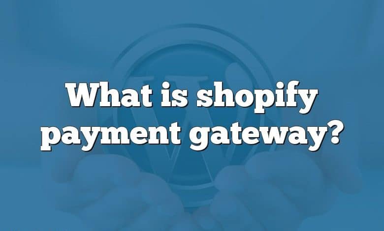 What is shopify payment gateway?