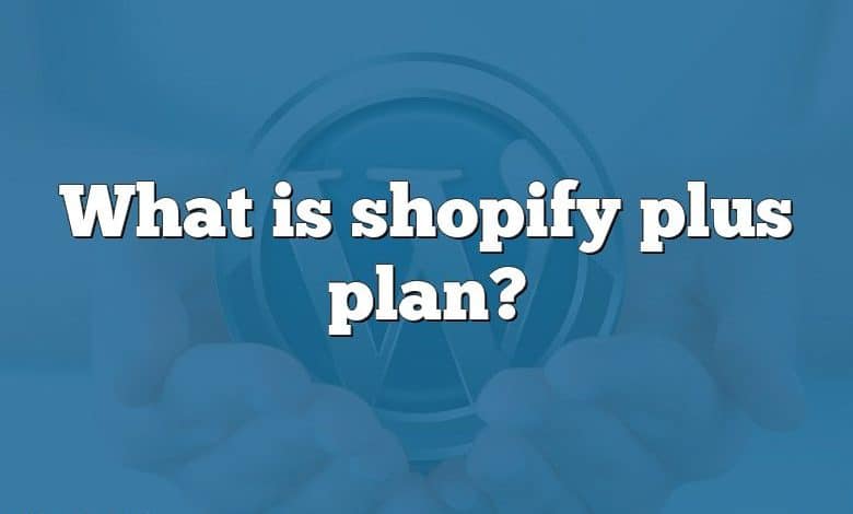 What is shopify plus plan?