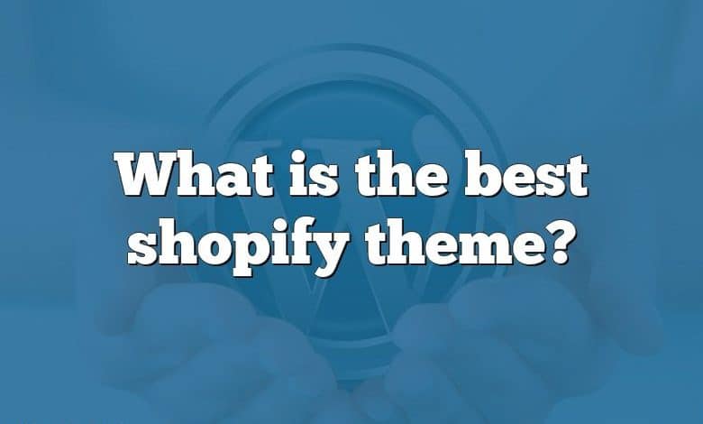 What is the best shopify theme?