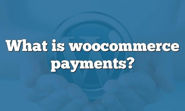 What is woocommerce payments?