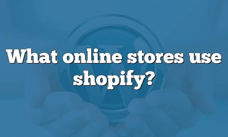 What online stores use shopify?