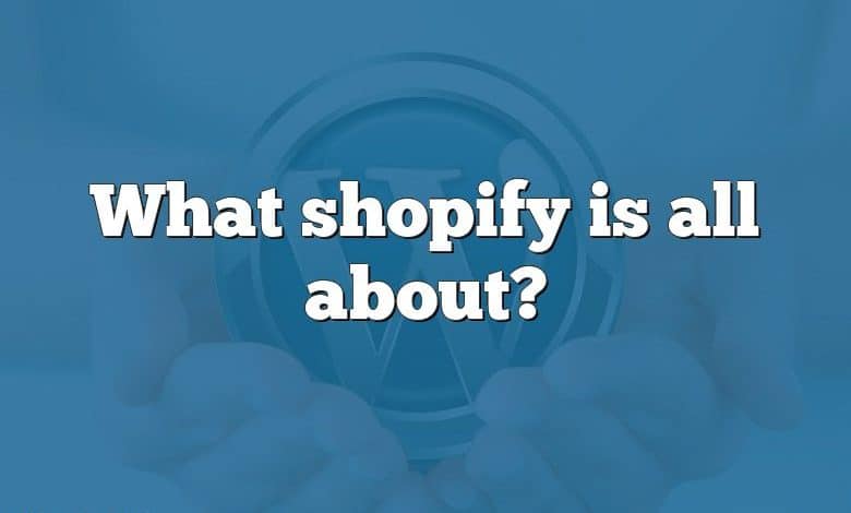 What shopify is all about?