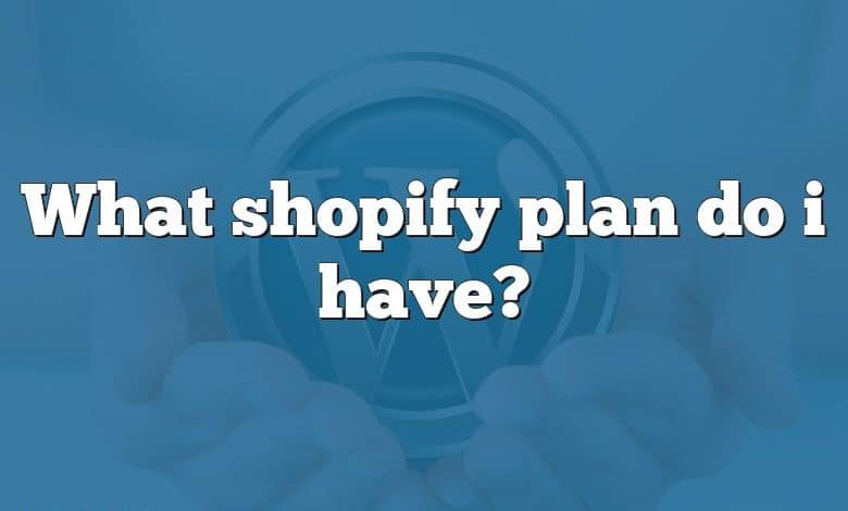 What shopify plan do i have?