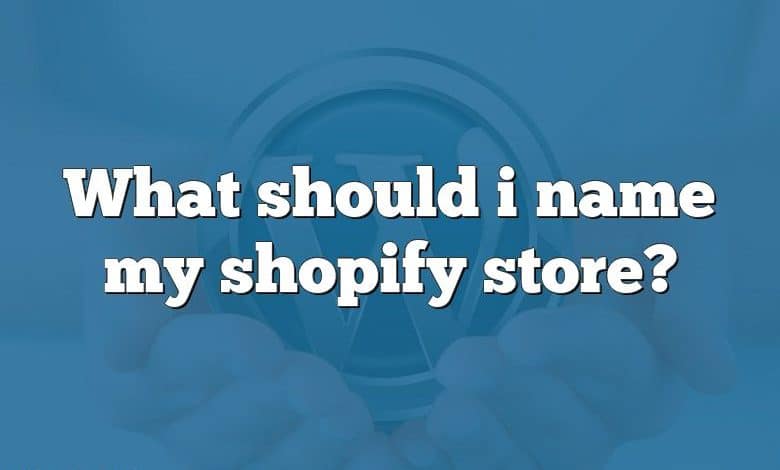 What should i name my shopify store?