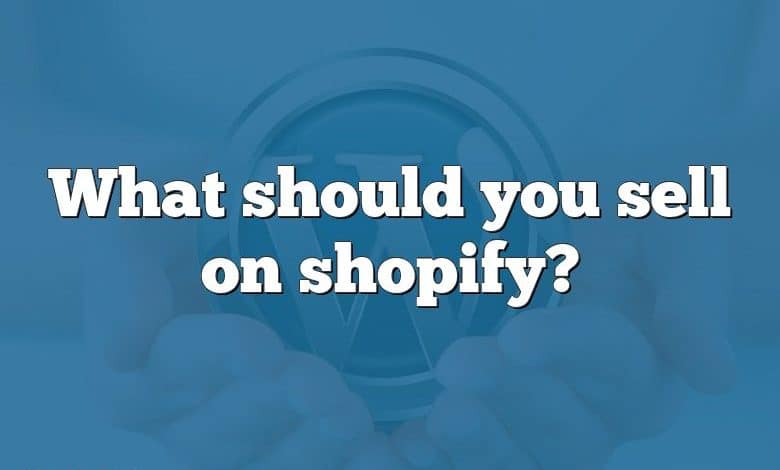 What should you sell on shopify?