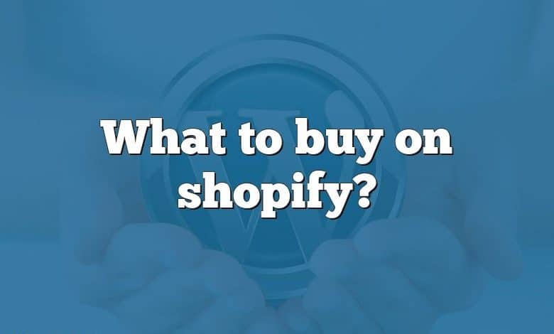 What to buy on shopify?