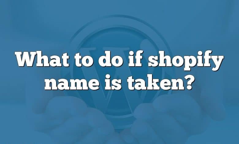 What to do if shopify name is taken?