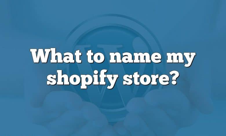 What to name my shopify store?