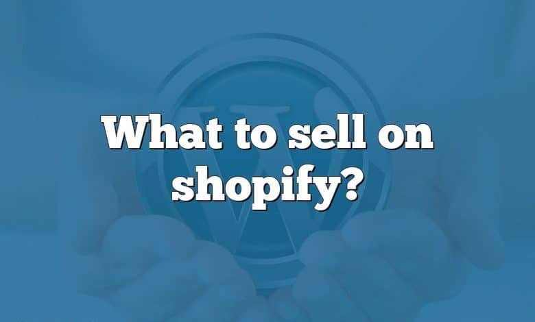 What to sell on shopify?