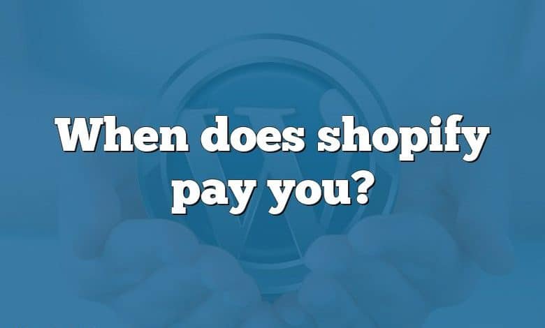 When does shopify pay you?