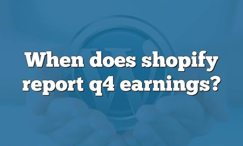 When does shopify report q4 earnings?