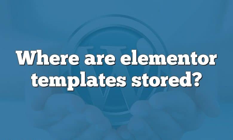 Where are elementor templates stored?