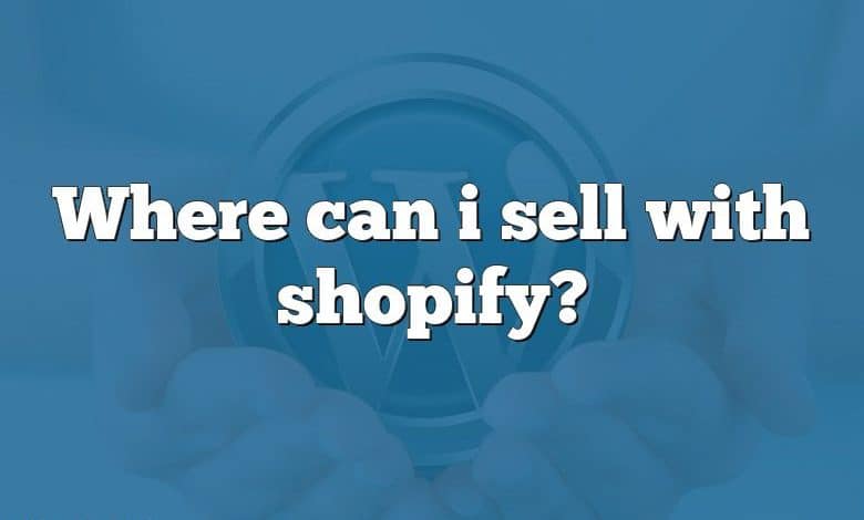 Where can i sell with shopify?