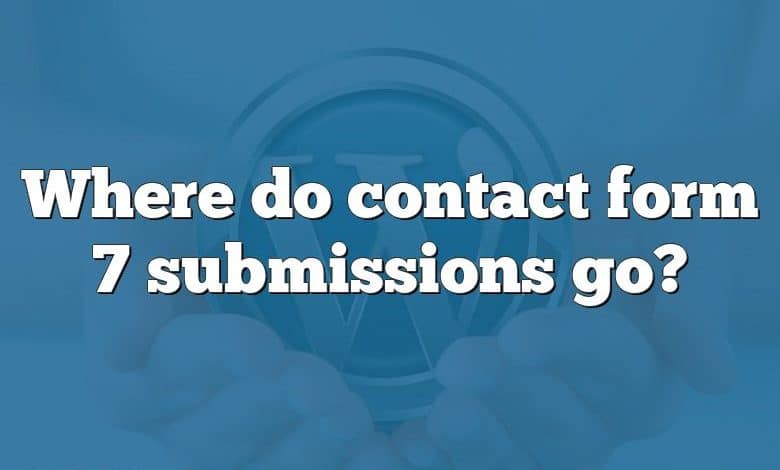 Where do contact form 7 submissions go?