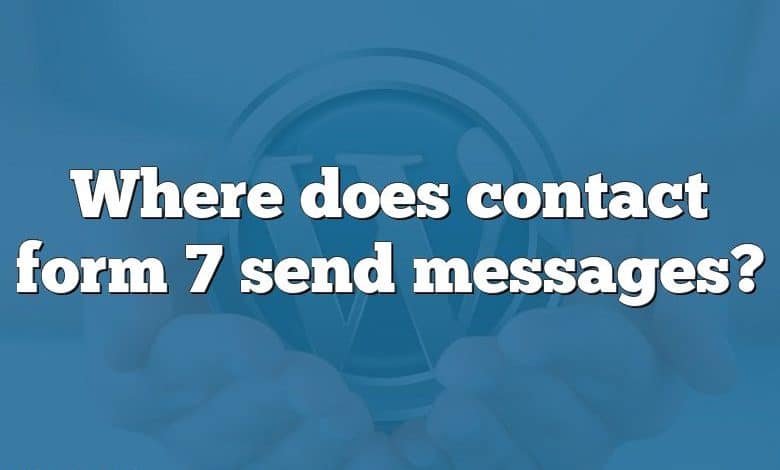 Where does contact form 7 send messages?