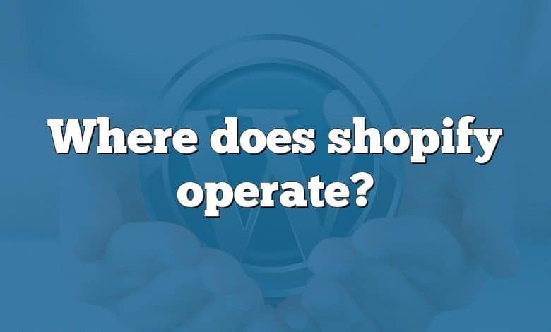 Where does shopify operate?