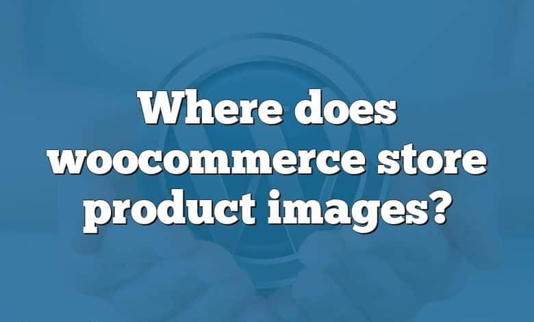 Where does woocommerce store product images?