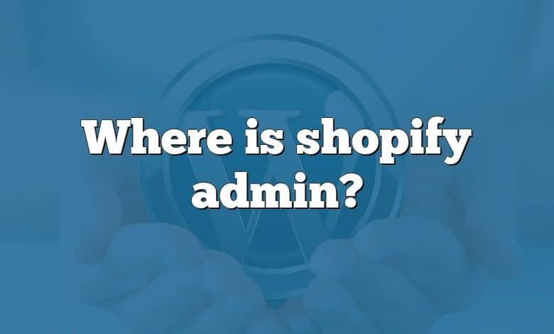 Where is shopify admin?