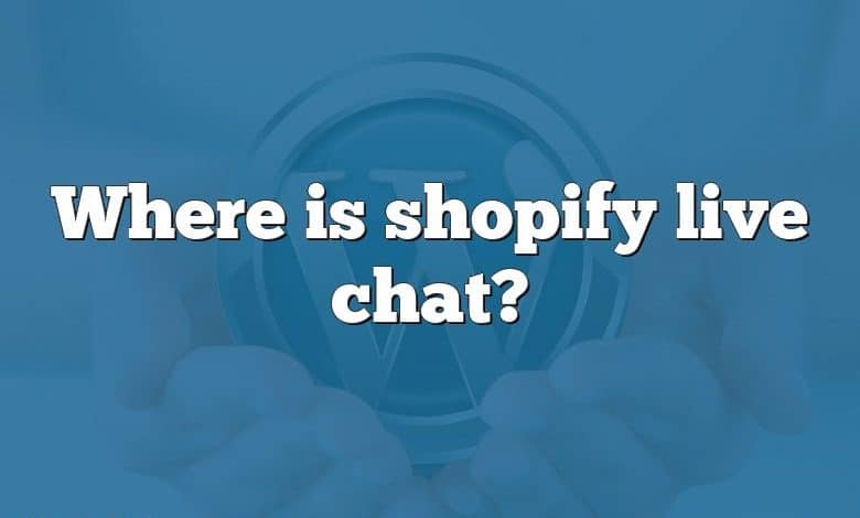 Where is shopify live chat?