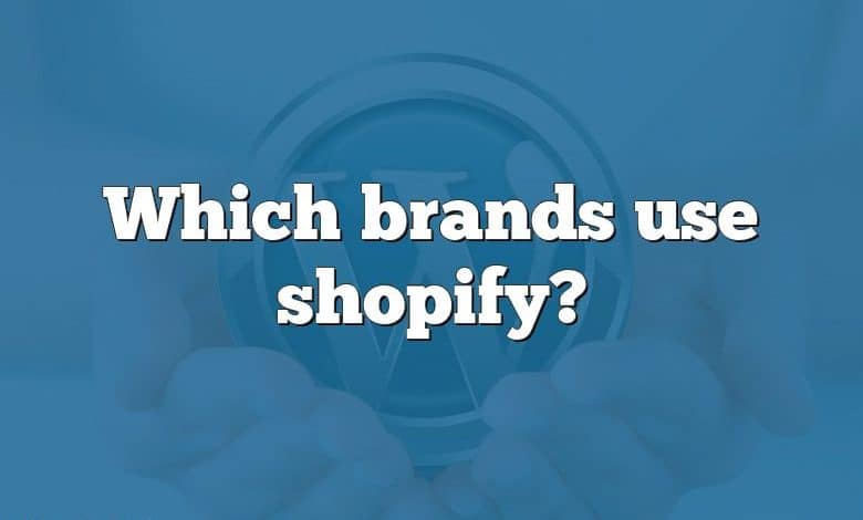 Which brands use shopify?