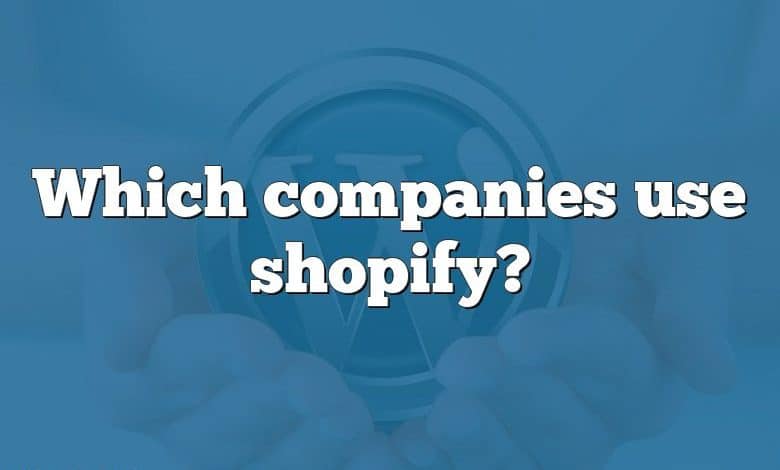 Which companies use shopify?