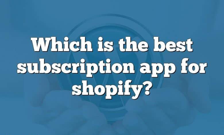 Which is the best subscription app for shopify?