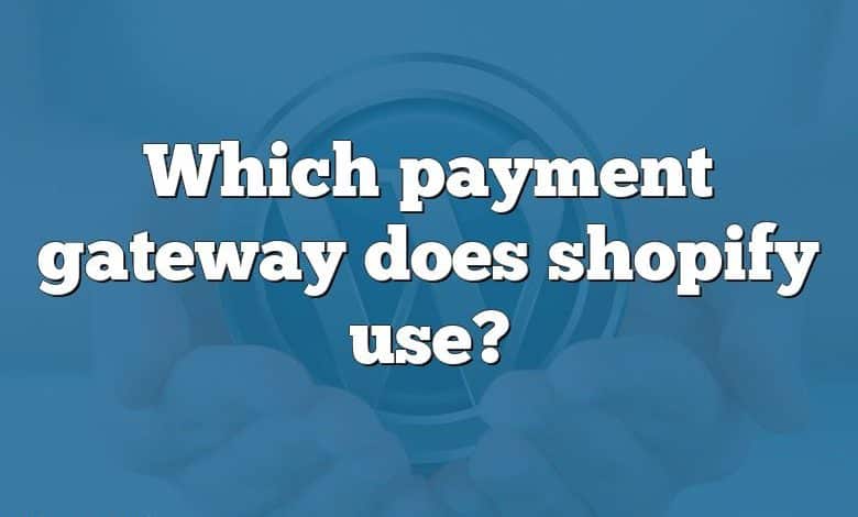 Which payment gateway does shopify use?