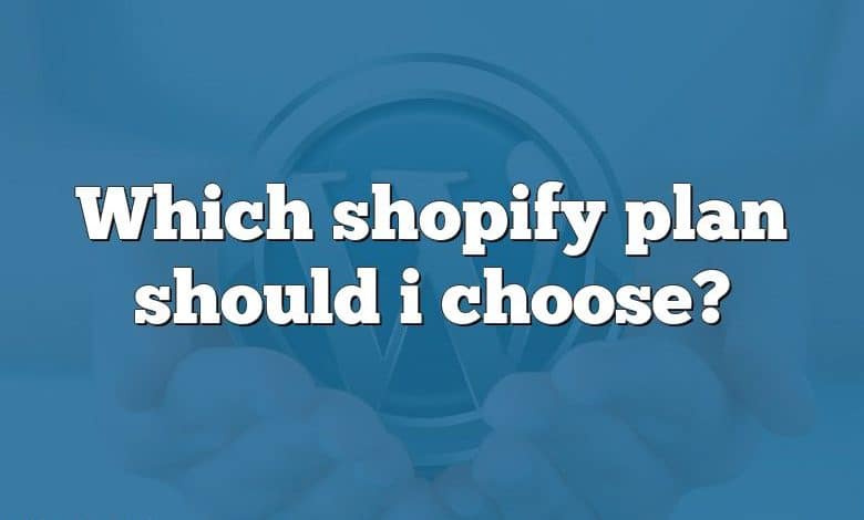 Which shopify plan should i choose?