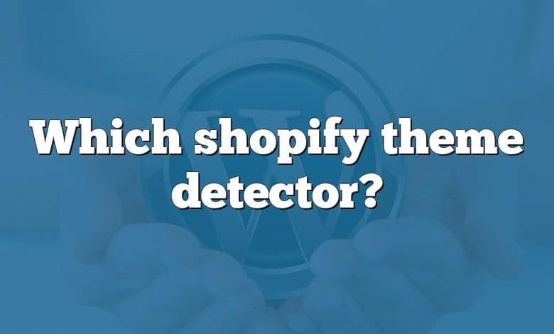 Which shopify theme detector?