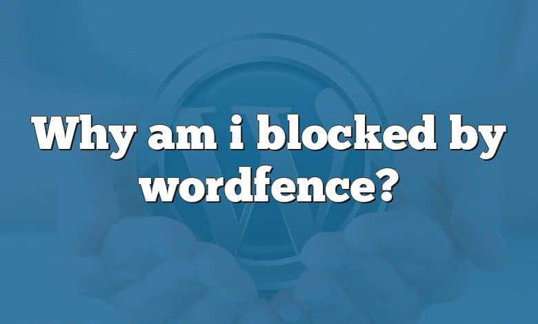 Why am i blocked by wordfence?