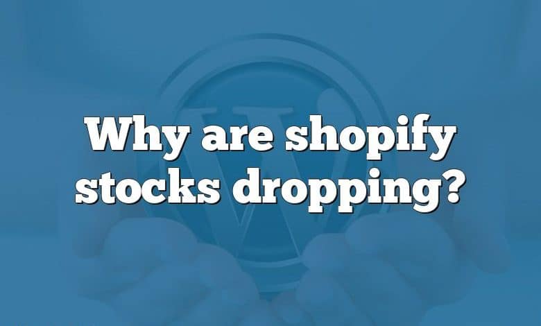 Why are shopify stocks dropping?