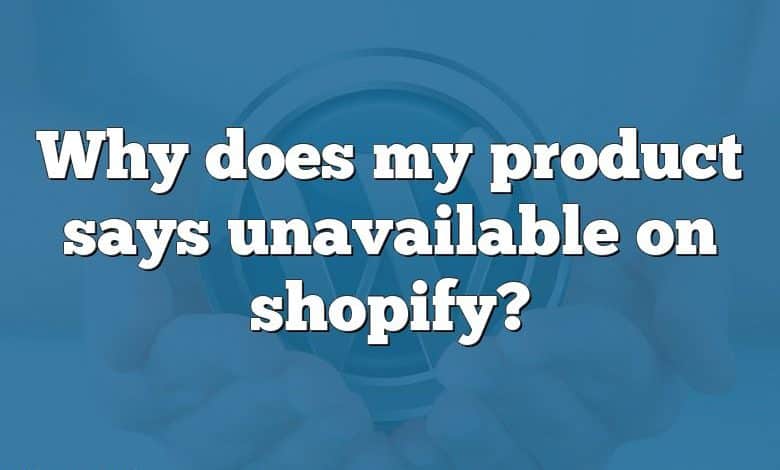 Why does my product says unavailable on shopify?