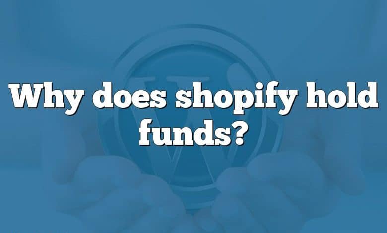 Why does shopify hold funds?