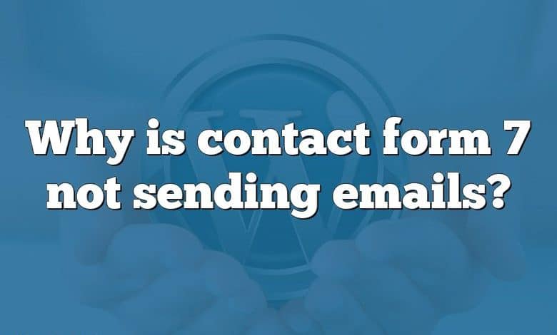 Why is contact form 7 not sending emails?